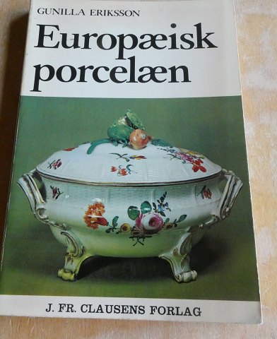 Europæisk porcelæn af Gunilla Eriksson. Illustreret håndbog på 175 sider i fin stand.