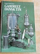Gammelt dansk tin, Kandestøberne og deres arbejder. Illustreret håndbog i fin stand.
